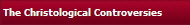 The Christological Controversies